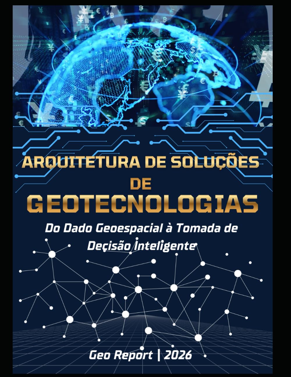 Arquitetura de Soluções de Geotecnologias: Do dado geoespacial à tomada de decisão inteligente