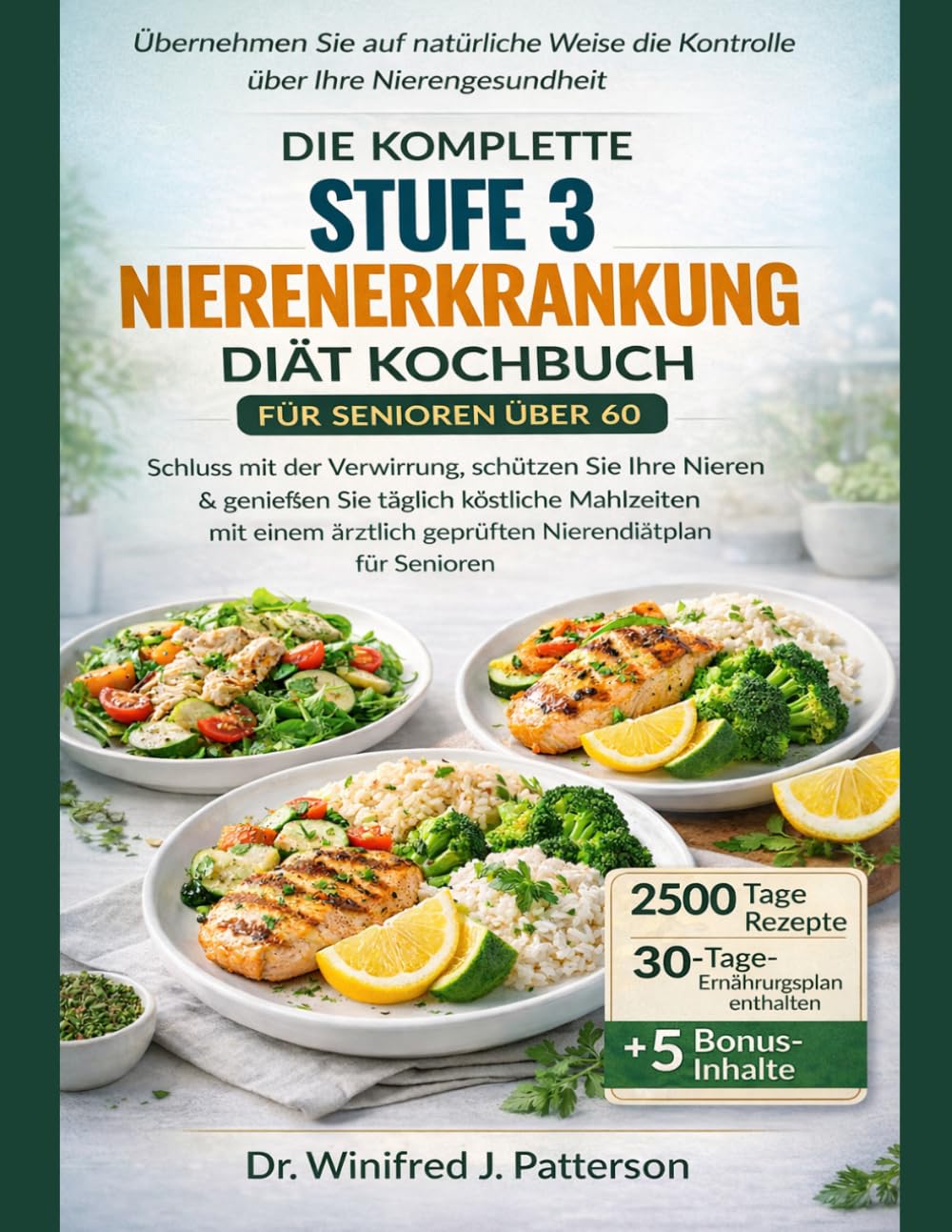 DIE KOMPLETTE STUFE 3 NIERENER KRANKUNG DIÄT KOCHBUCH FÜR SENIOREN ÜBER 60: Schützen Sie Ihre Nieren und genießen Sie köstliche Mahlzeiten mit geprüftem Nierendiätplan für Erwachsene über 60