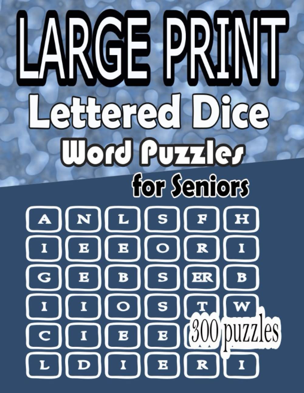 Large Print Lettered Dice Word Puzzles for Seniors: 300 make a word puzzles of 4x4, 5x5, 6x6 grid for adults
