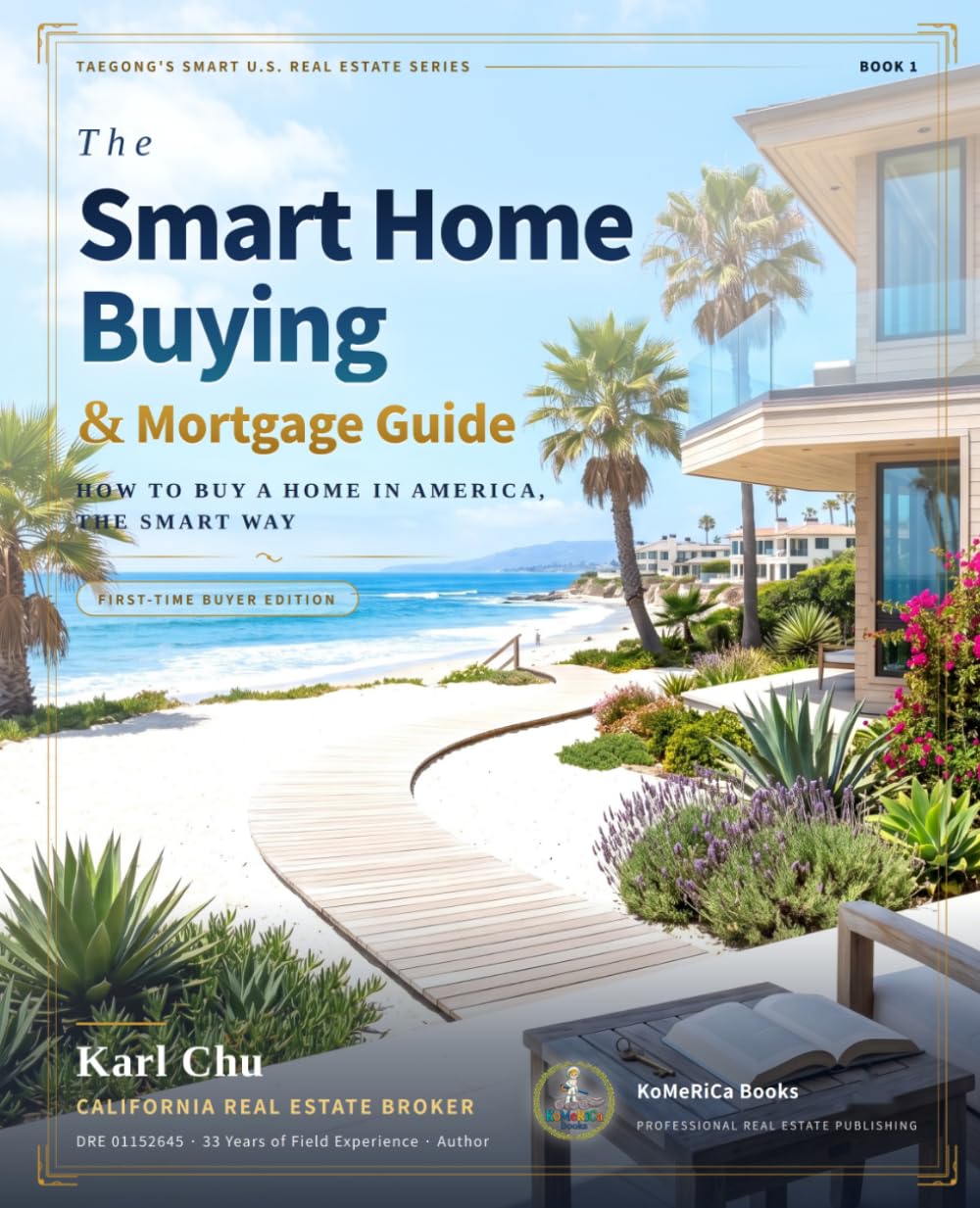The Smart Home Buying & Mortgage Guide: A Complete Step-by-Step Guide for First-Time Homebuyers (TK-Karl Chu Smart U.S. Real Estate Series)
