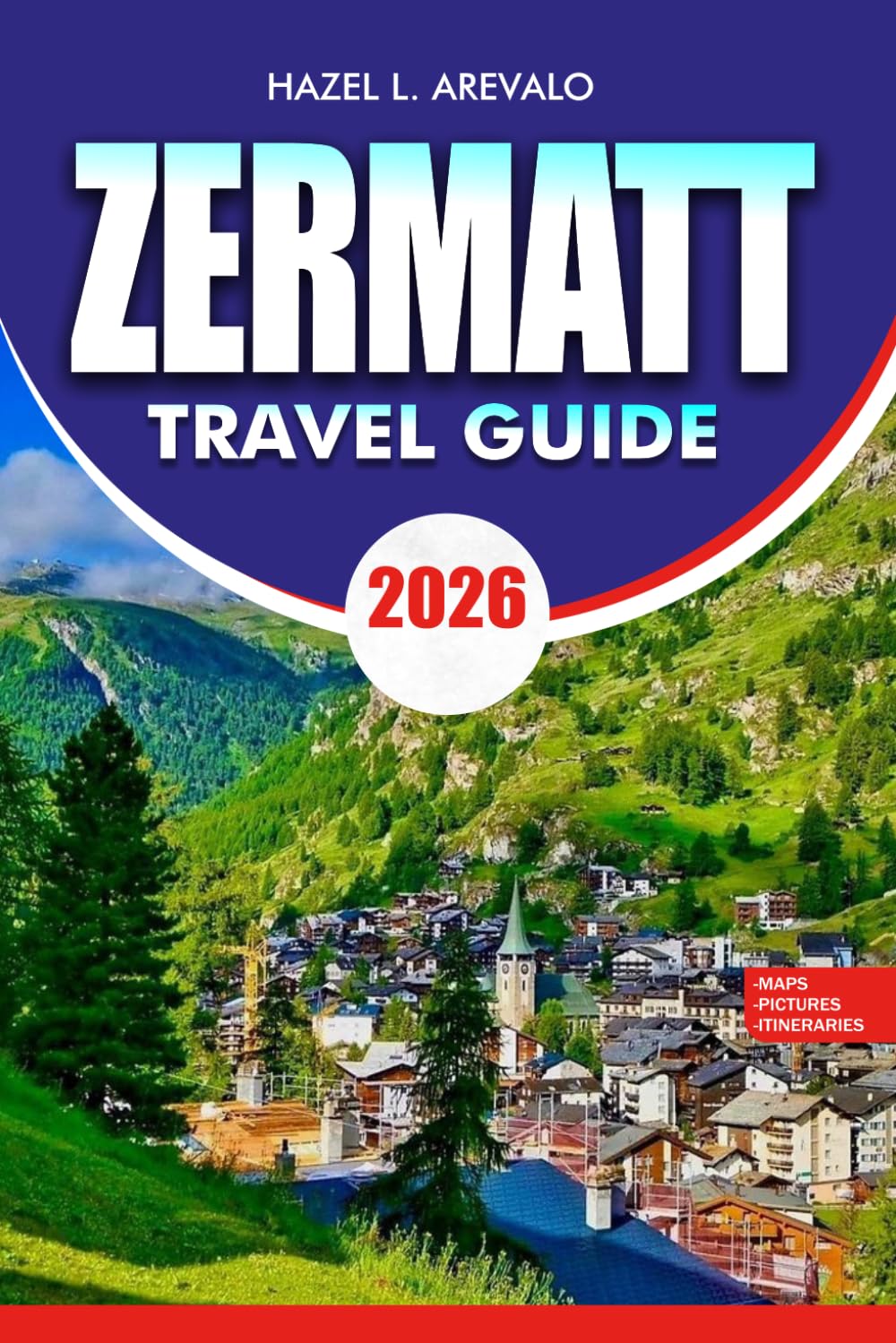 ZERMATT Travel Guide 2026: Discover the Best Things to Do in Zermatt Switzerland with Itineraries Travel Tips and Hidden Gems