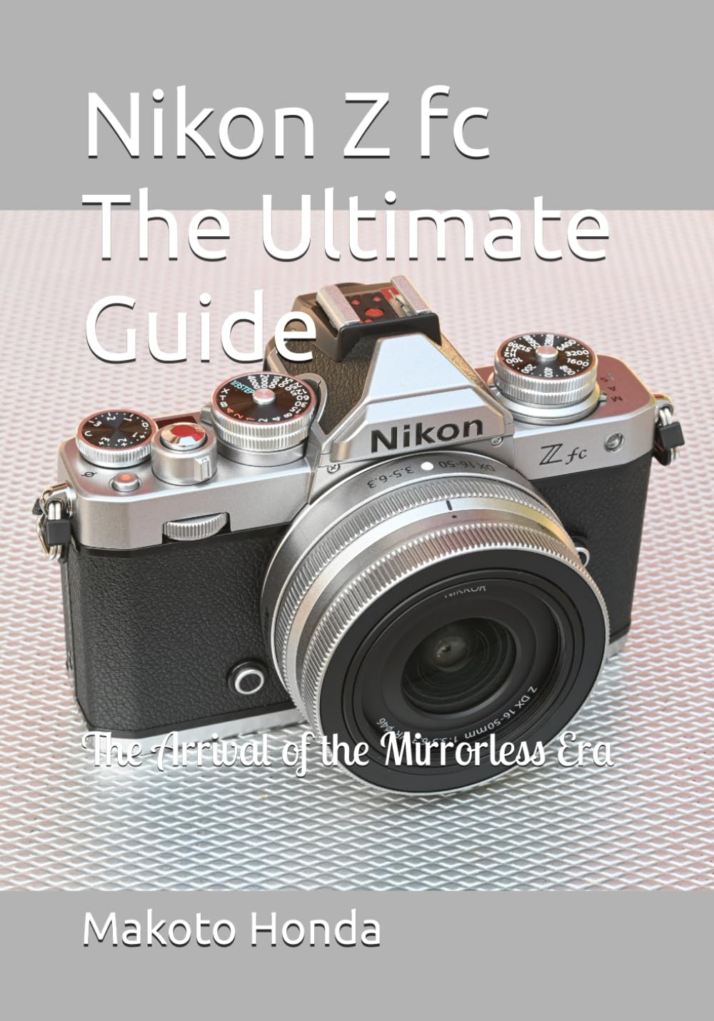 Nikon Z fc The Ultimate Guide: The Arrival of the Mirrorless Era
