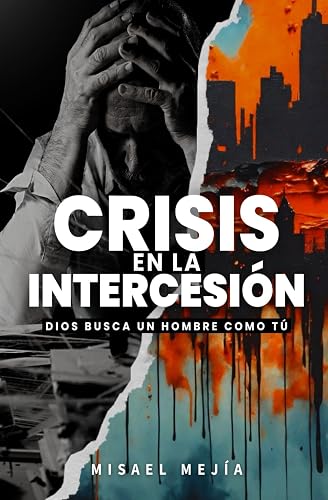 CRISIS EN LA INTERCESIÓN: DIOS BUSCA UN HOMBRE COMO TÚ