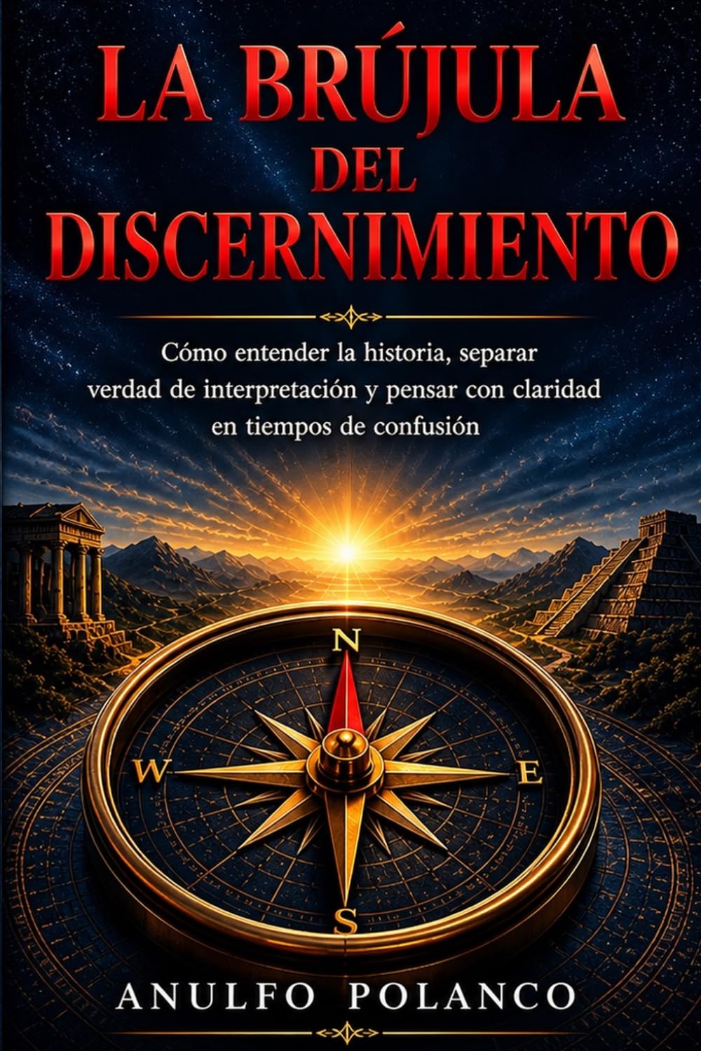 La Brújula del Discernimiento: Cómo distinguir hechos, hipótesis e interpretaciones en un mundo saturado de información