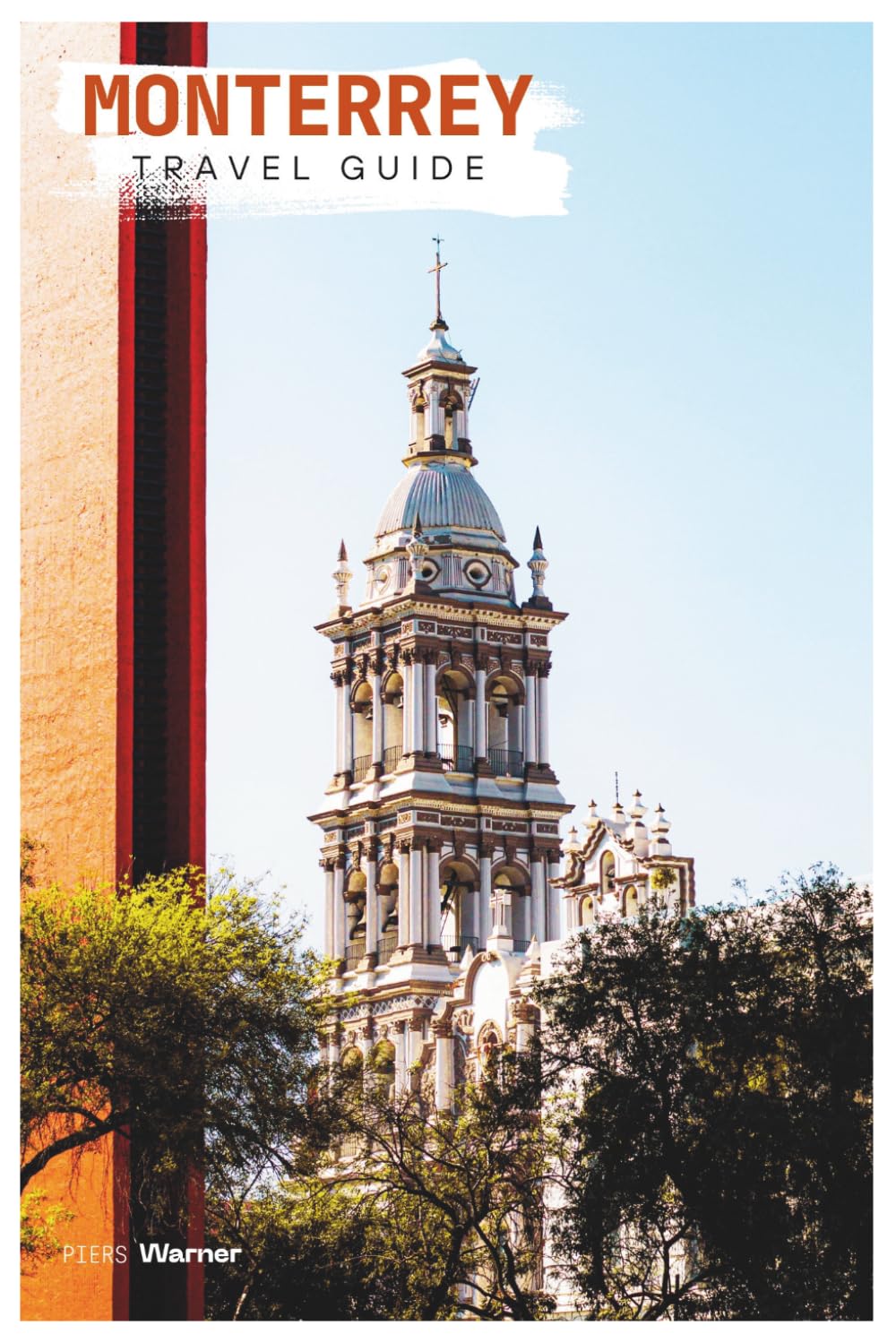 Monterrey Travel Guide: Attractions, Where to Stay, Outdoor Adventures, Local Food, Day Trips, and Practical Itineraries