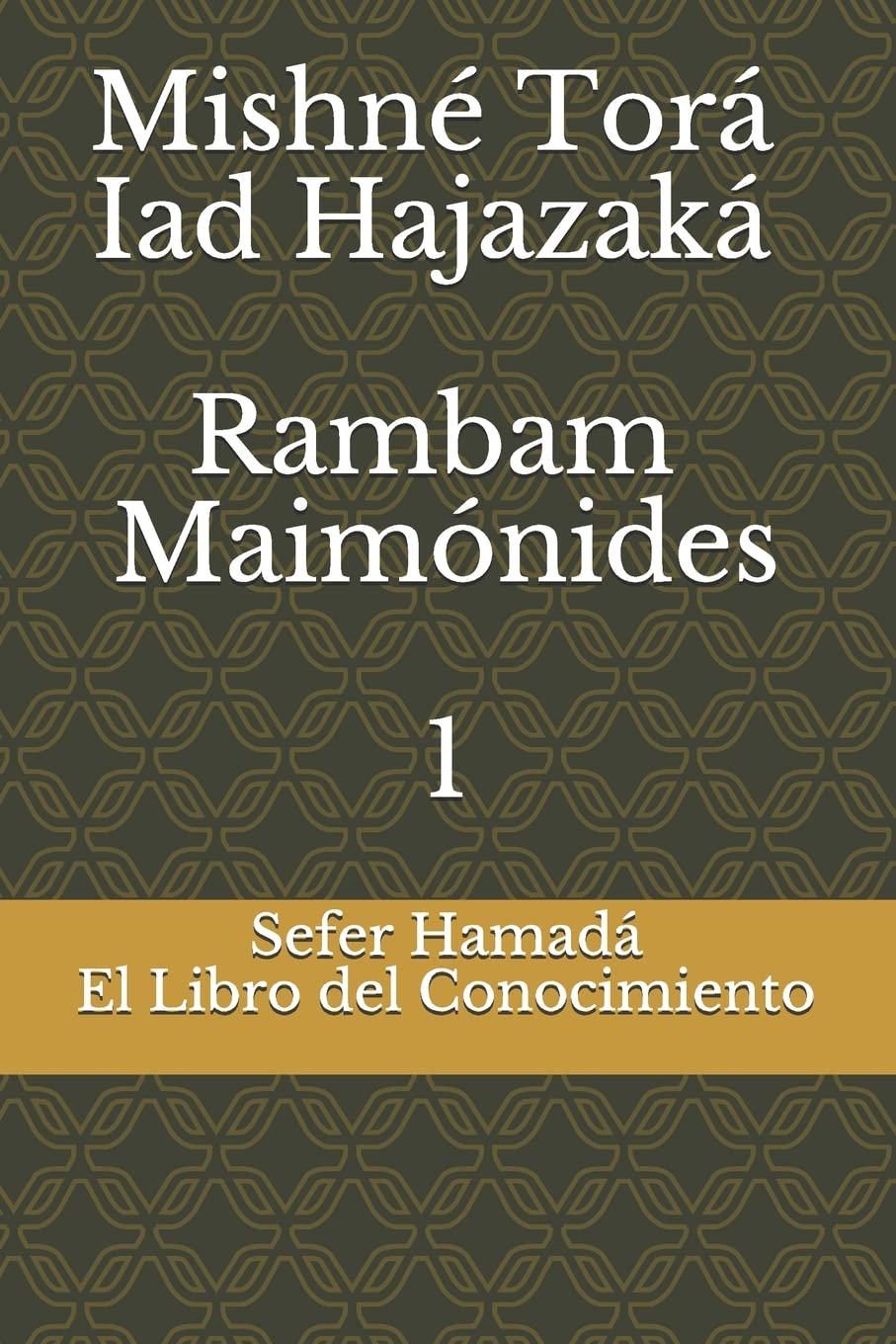 Sefer Hamadá - El Libro del Conocimiento: Mishné Torá - Iad Hajazaká - Rambam - Maimónides: 1 (Mishne Tora Español)