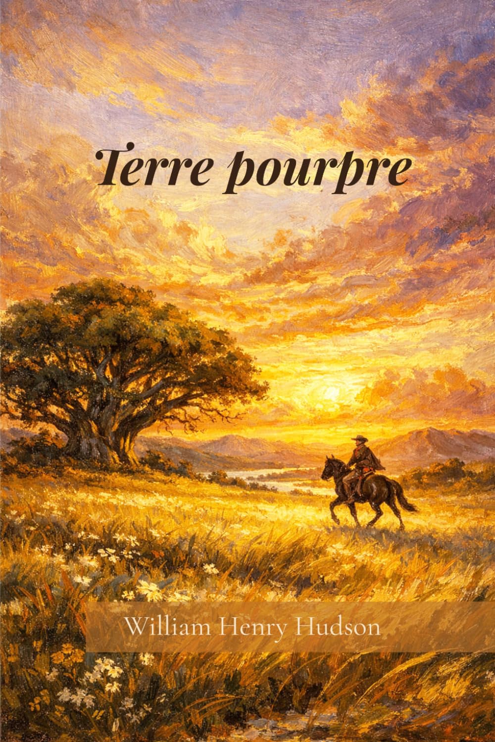 Terre pourpre: Récit des aventures de Richard Lamb dans la Banda Orientale, en Amérique du Sud, tel que raconté par lui-même (traduit)