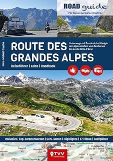 ROADguide Route des Grandes Alpes: Für Deinen Roadtrip mit Motorrad, Van oder Wohnmobil - Reiseführer und Atlas