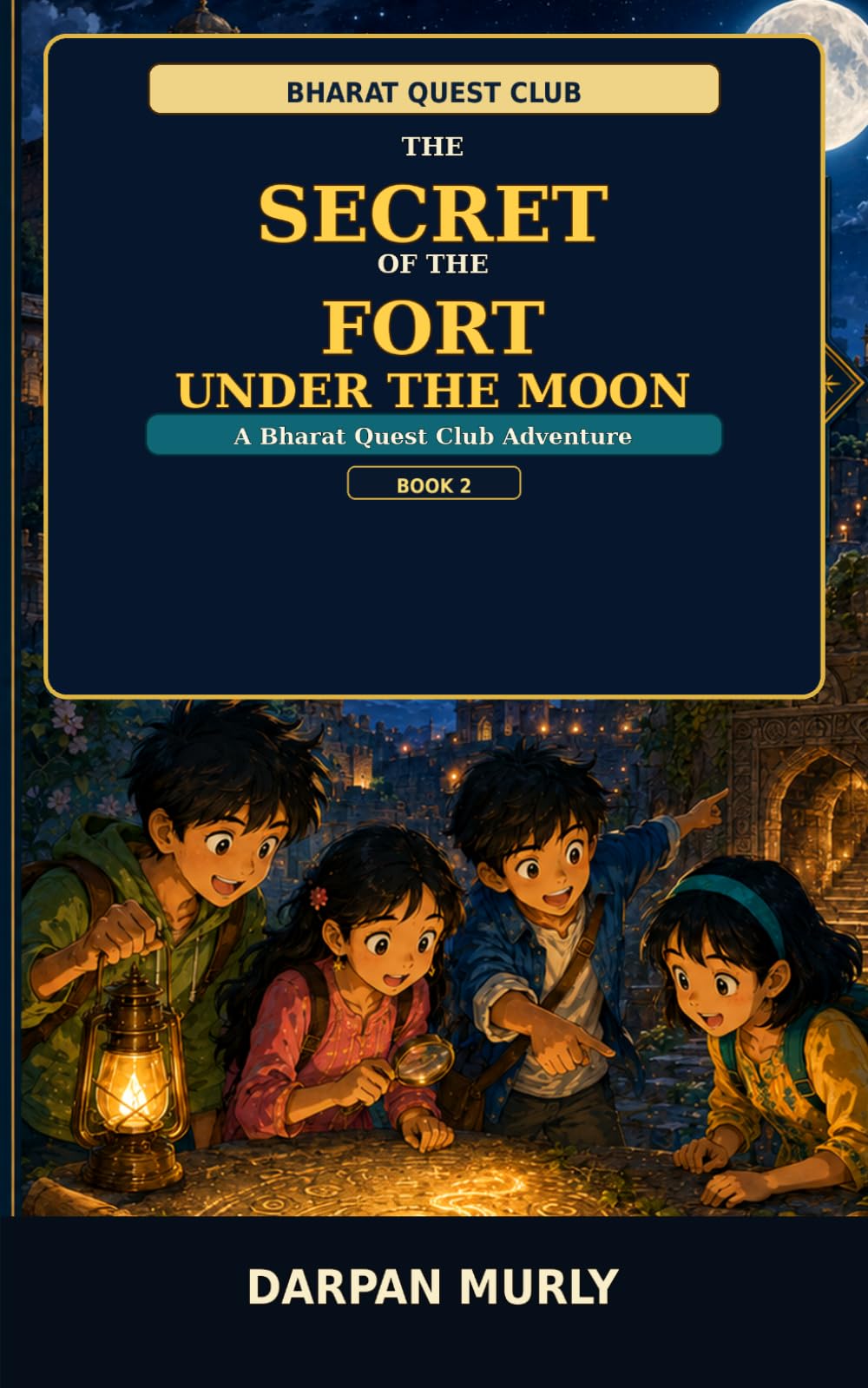The Secret of the Fort Under the Moon: A Bharat Quest Club Adventure: 2 (The Bharat Quest Club Series)