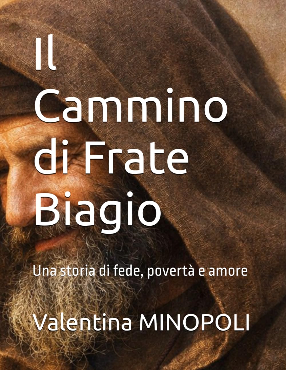 Il Cammino di Frate Biagio: Una storia di fede, povertà e amore (SANTI. STORIE DI FEDE. Spunti e riflessioni.)