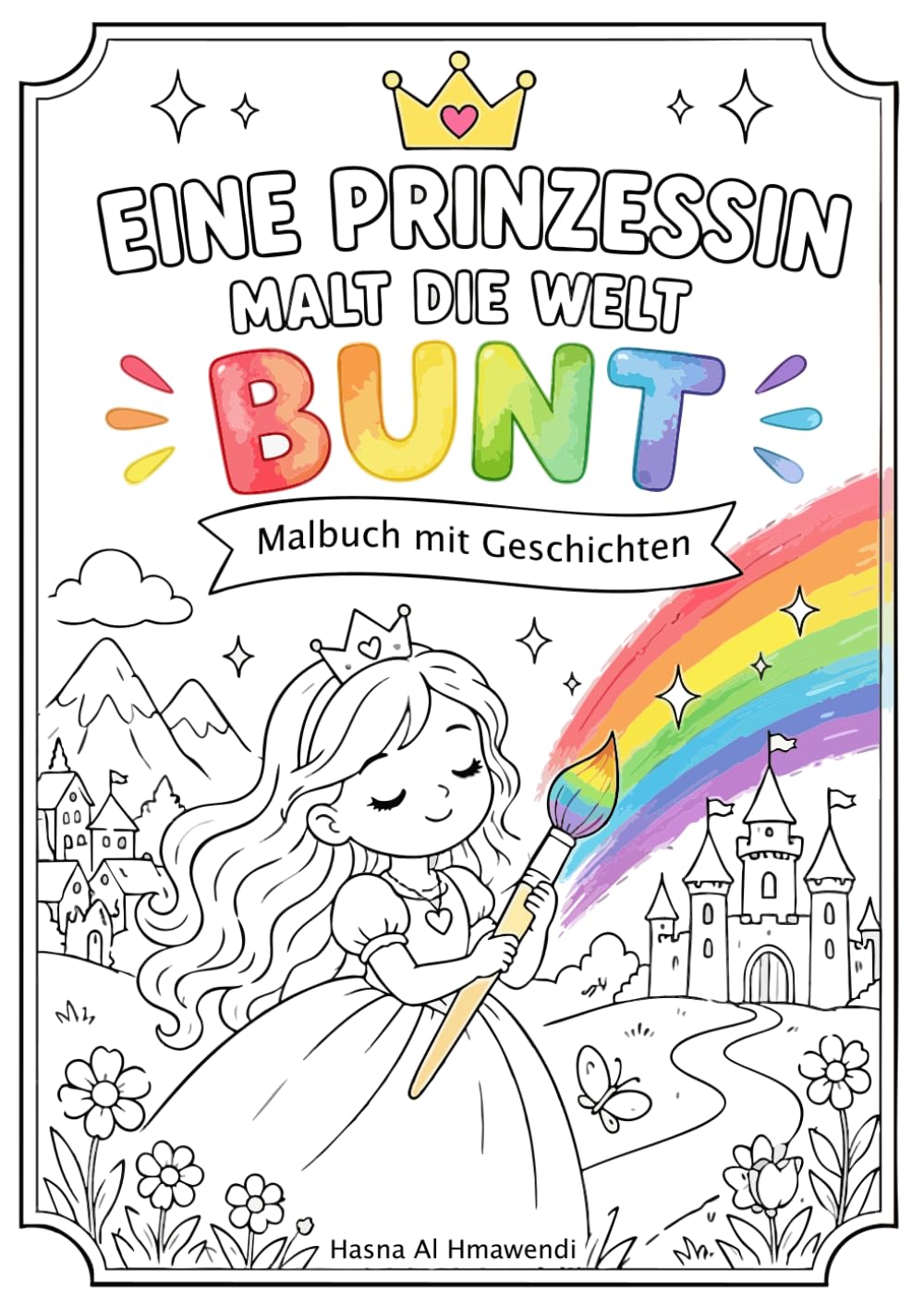 Eine Prinzessin malt die Welt bunt: Malbuch mit Geschichten