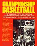 Championship Basketball: Top College Coaches Present Their Winning Strategies, Tips, and Techniques for Players and Coaches