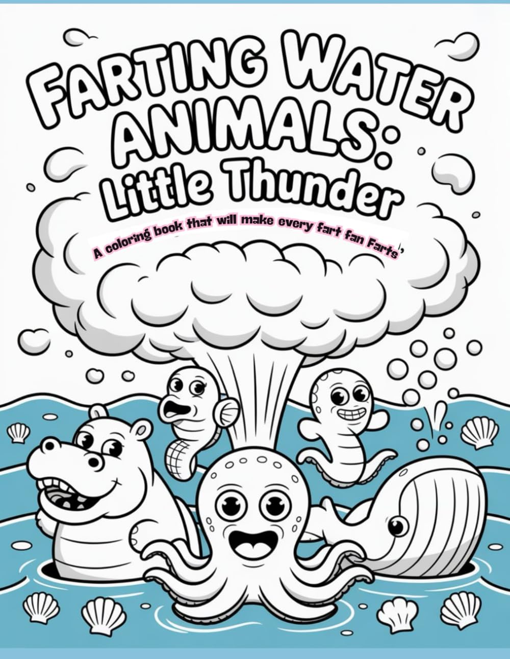 Farting Water Animals: Little Thunder: A coloring book that will make every fart fan Farts