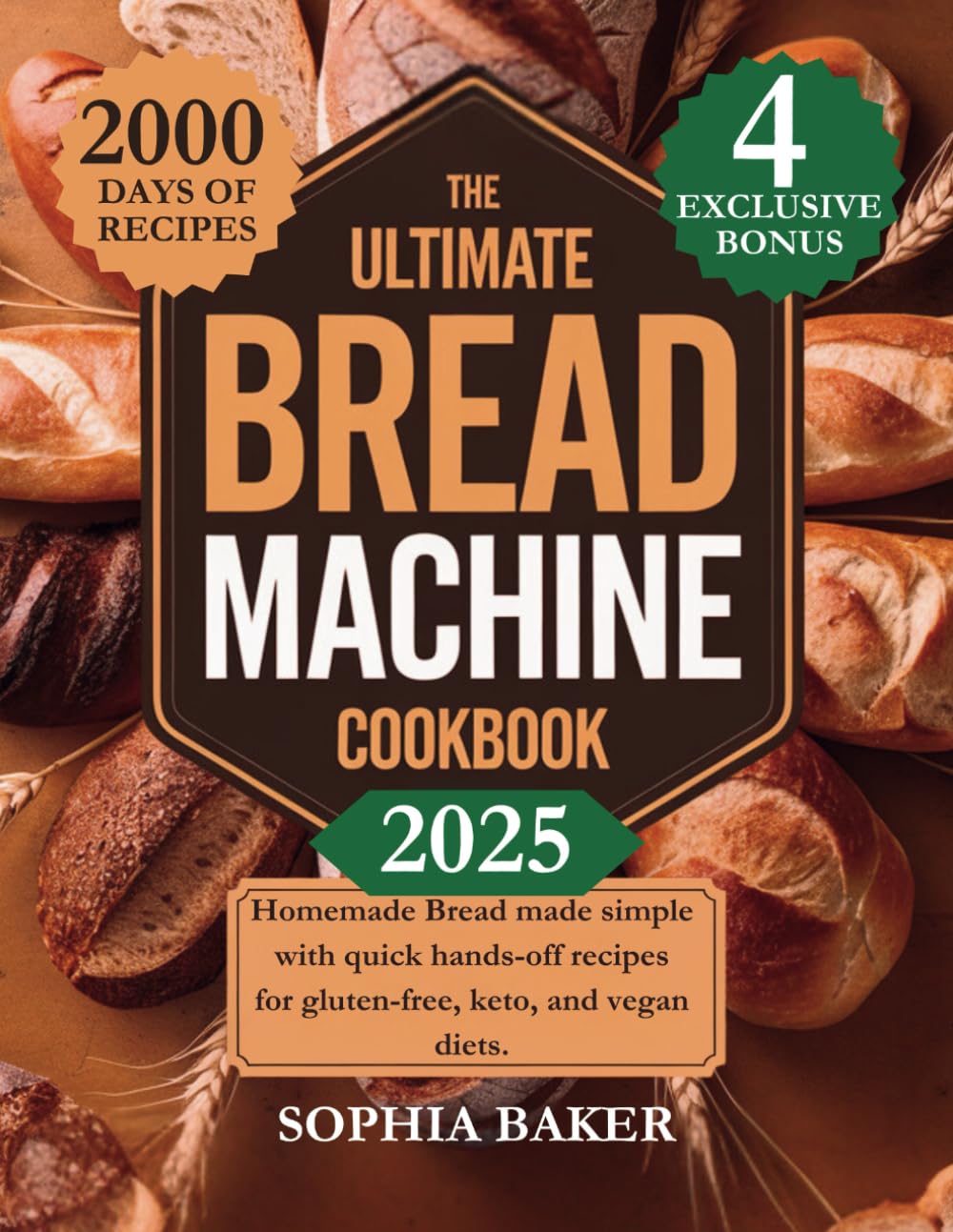 The Ultimate Bread Machine Cookbook 2025: Homemade Bread Made Simple with Quick Hands-Off Recipes for Gluten-Free, Keto, and Vegan Diets