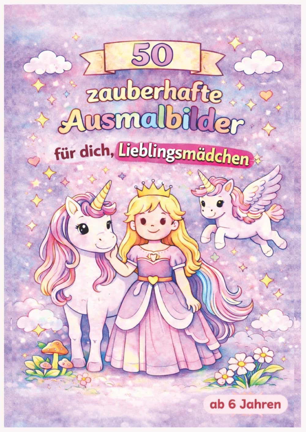 50 zauberhafte Ausmalbilder für dein Lieblingsmädchen ab 6 Jahren: Einhörner, Prinzessinnen, Feen & magische Tiere – liebevolles Malbuch für Kinder & ... & Prachtkerle – Malbuchreihe)