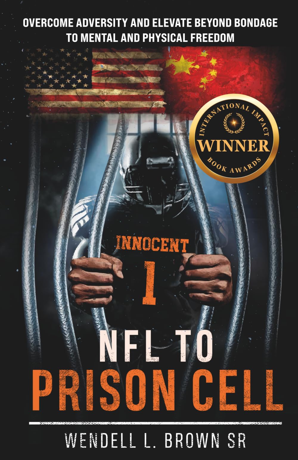 NFL TO PRISON CELL: Overcome Adversity and Elevate Beyond Bondage to Mental and Physical Freedom