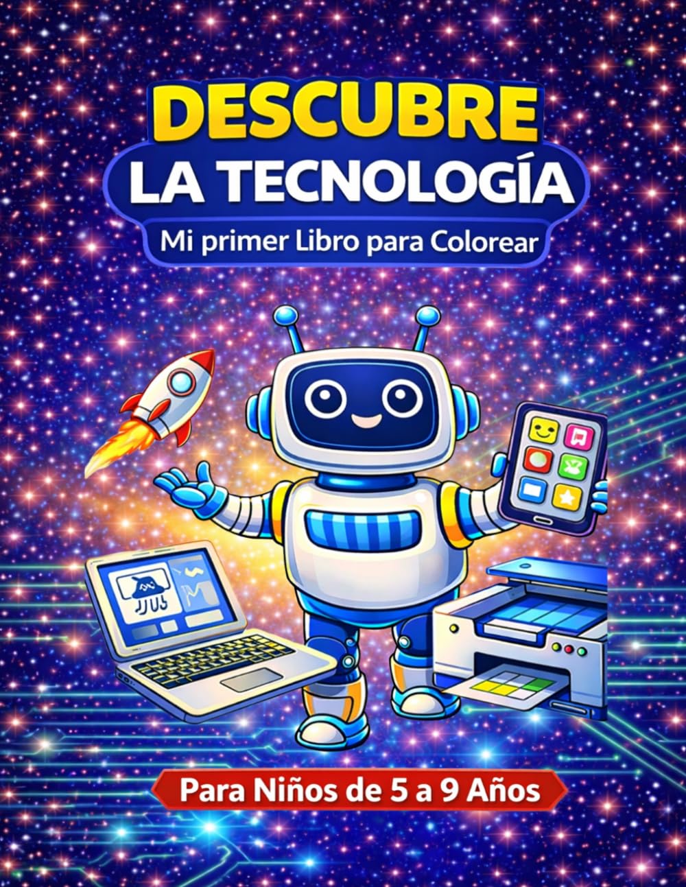 Descubre la Tecnología: Descubre la Tecnología: Mi Primer Libro para Colorear – Computadoras, Robots y Máquinas para Niños de 5 a 9 Años