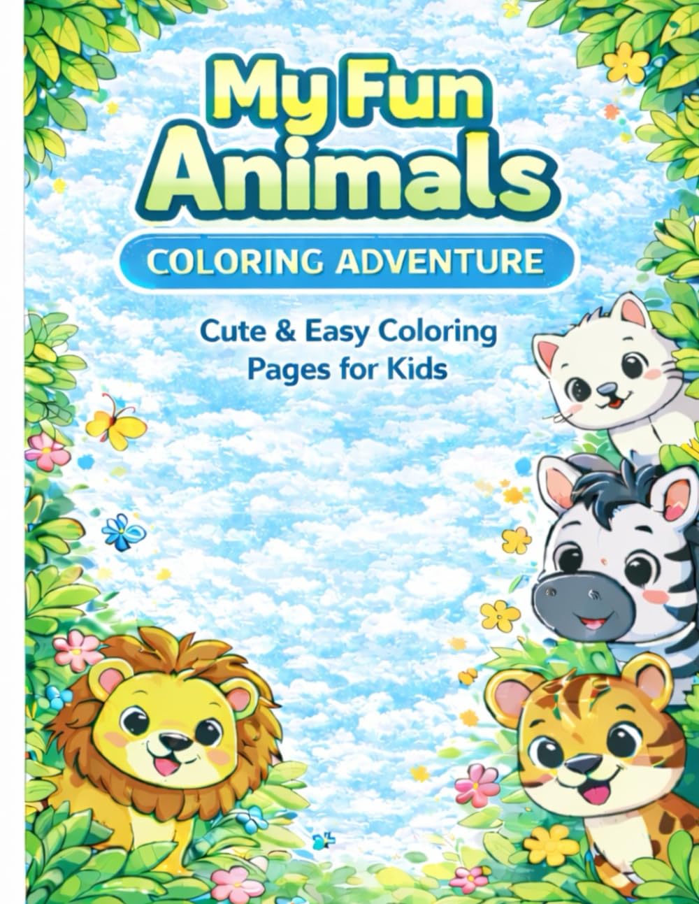 My Fun Animals Coloring Adventure: Cute and Easy Coloring Pages for Kids Ages 3–6