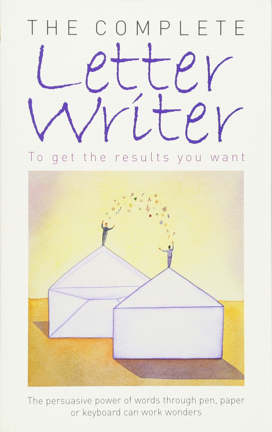 The Complete Letter Writer: To Get the Results You Want (Referen