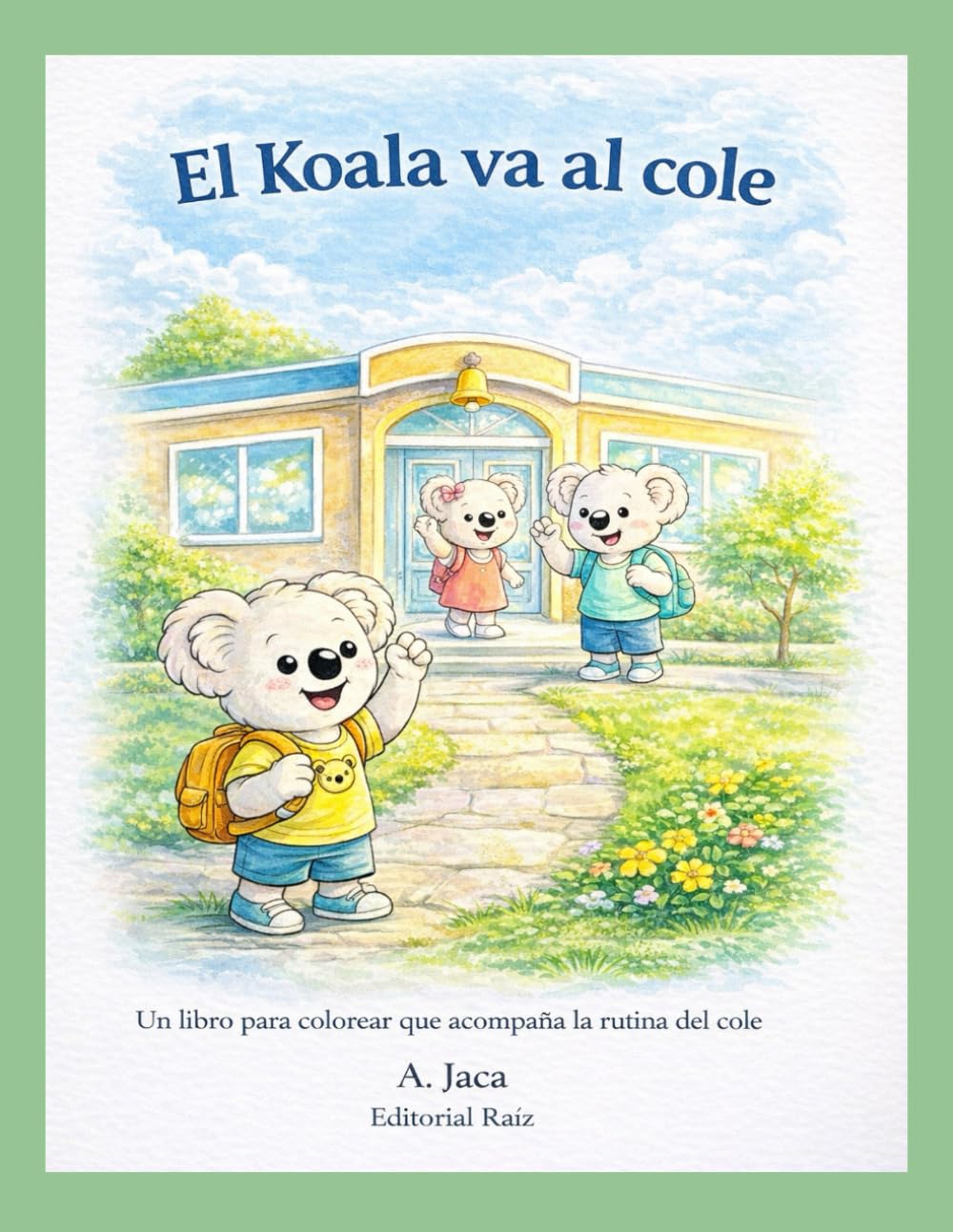 El Koala va al cole: Libro para colorear que acompaña la rutina del cole · Hábitos diarios · Niños de 3 a 7 años
