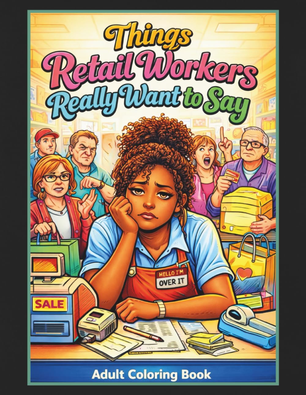 Things Retail Workers Really Want to Say Adult Coloring Book: 50 Hilarious Coloring Pages, Great Gift for Retail Workers, Co-Workers, Friends and Family