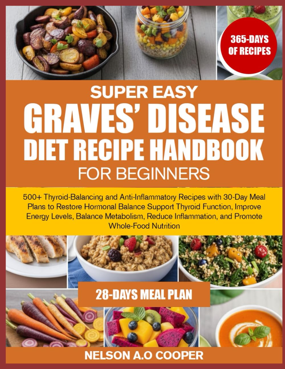 SUPER EASY GRAVES’ DISEASE DIET RECIPE HANDBOOK FOR BEGINNERS: 500+ Thyroid-Balancing and Anti-Inflammatory Recipes with 30-Day Meal Plans to Restore ... Levels, Balance Metabolism, Reduce Inflamm...