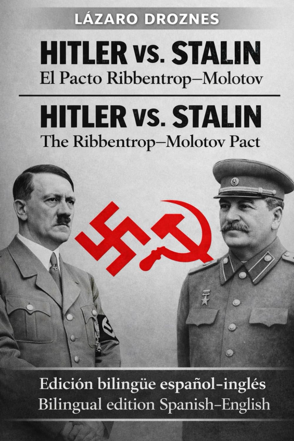 HITLER VS. STALIN. El Pacto Ribbentrop–Molotov. HITLER VS. STALIN. The Ribbentrop–Molotov Pact Edicion bilingüe español-inglés Bilingual edition Spanish -English (ENGLISH-SPANISH BILINGUAL BOOKS)