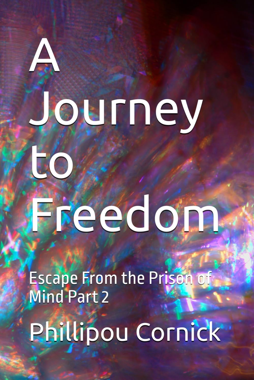 A Journey to Freedom: Escape From the Prison of Mind Part 2