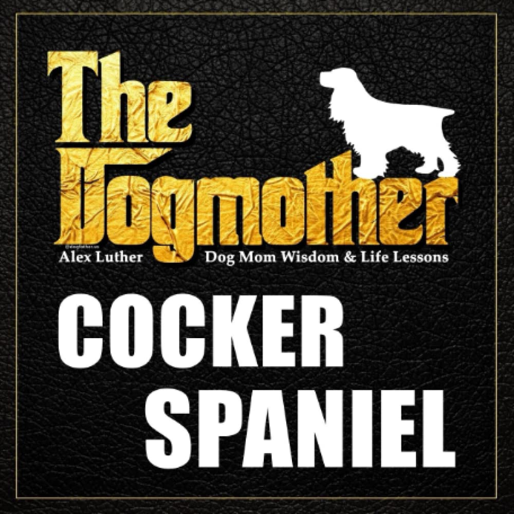 The Dogmother: Cocker Spaniel: (Dog Mom Wisdom & Life Lessons)
