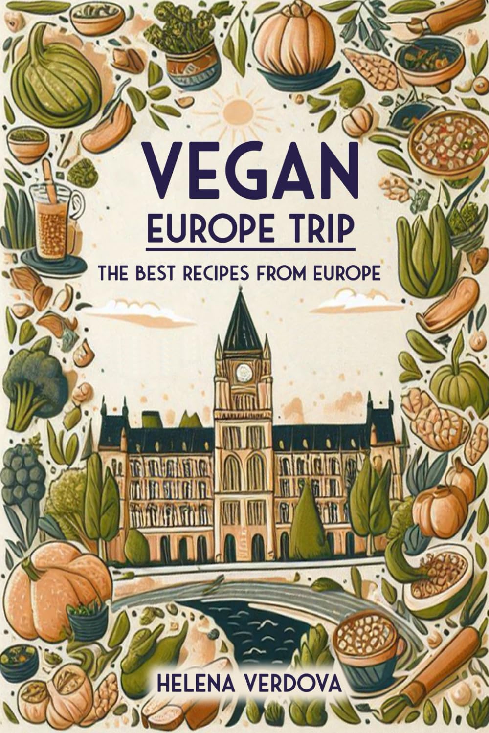 Vegan Europe Trip: The Best Recipes from Europe