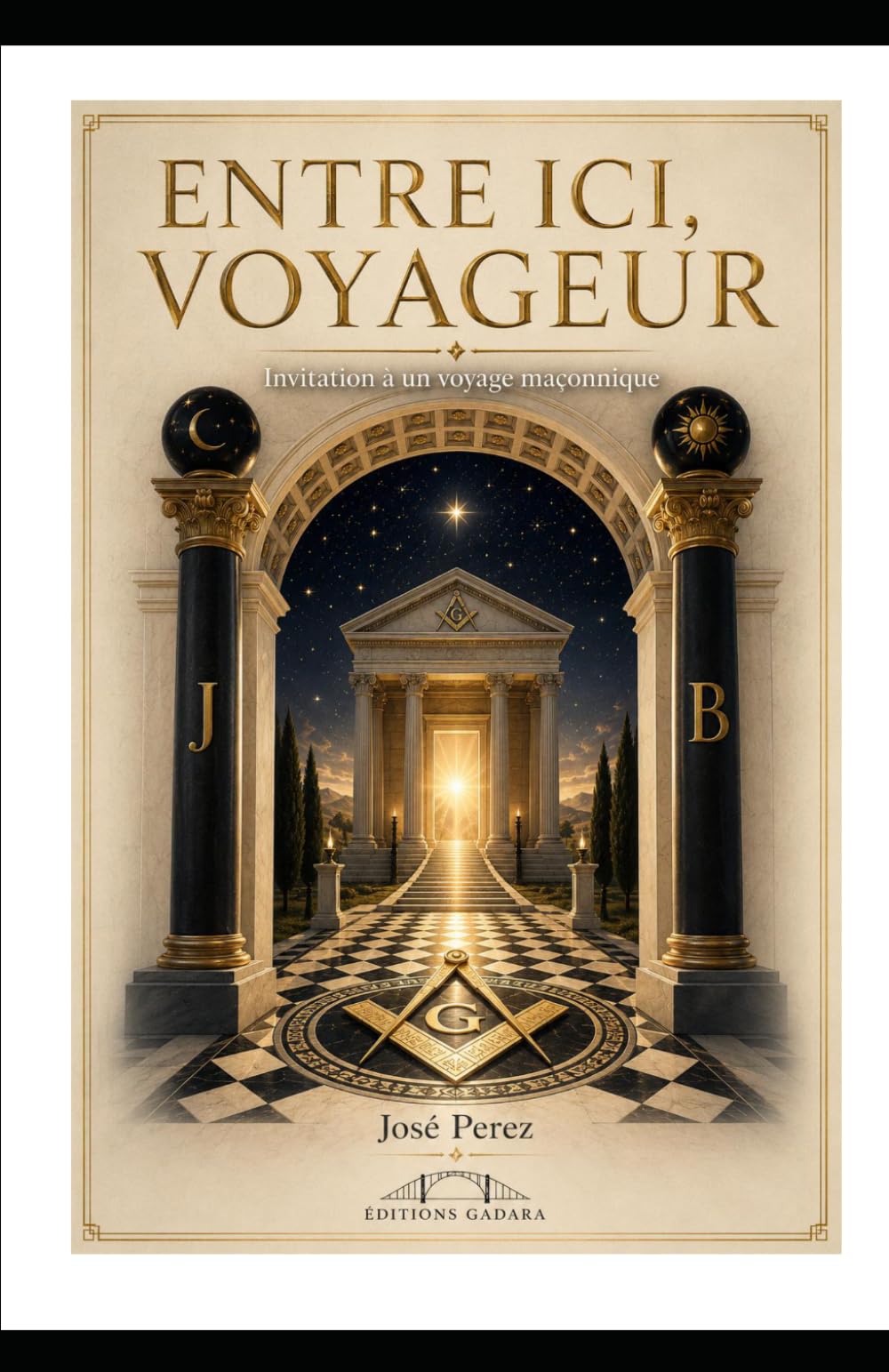 Entre ici, voyageur: Invitation à un voyage maçonnique