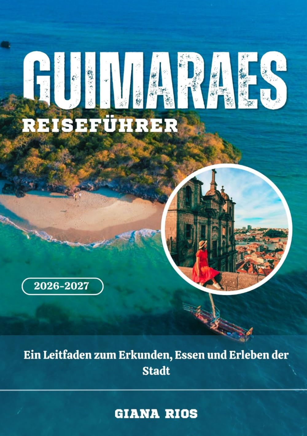 GUIMARAES REISEFÜHRER 2026-2027: Ein Leitfaden zum Erkunden, Essen und Erleben der Stadt
