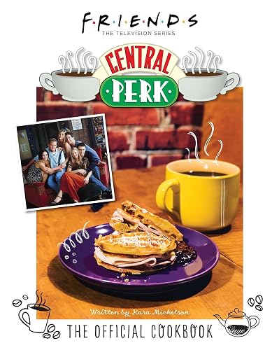 Friends: The Official Central Perk Cookbook (Classic TV Cookbooks, 90s TV)
