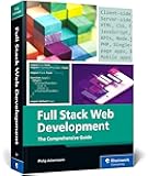 Full Stack Web Development: A Comprehensive, Hands-On Guide to Building Modern Websites and Applications (IBPA Gold Award Winner) (Rheinwerk Computing)