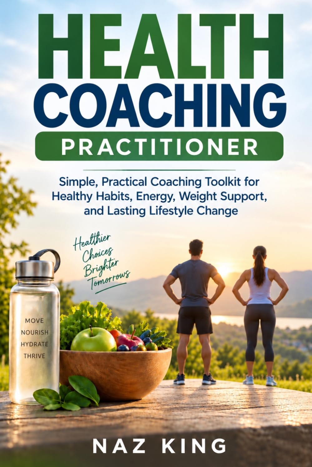 Health Coaching Practitioner: Simple, Practical Coaching Toolkit for Healthy Habits, Energy, Weight Support, and Lasting Lifestyle Change