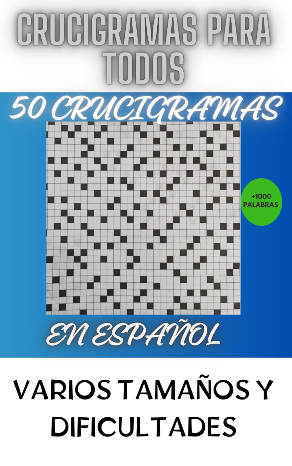 50 Crucigramas en Español para Todos: Variados Tamaños con sus Soluciones. Pasatiempos para todos!!!: Crosswords in Spanish for Everyone!!!
