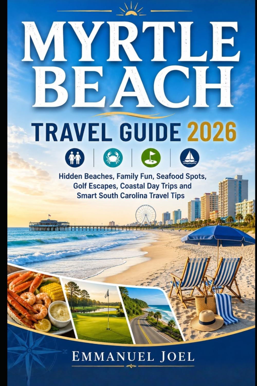Myrtle Beach Travel Guide 2026: Hidden Beaches, Family Fun, Seafood Spots, Golf Escapes, Coastal Day Trips and Smart South Carolina Travel Tips