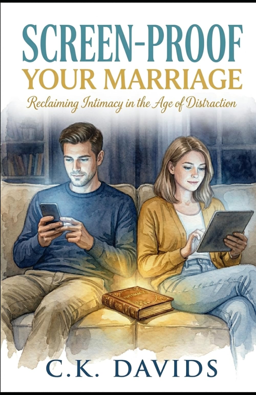 Screen-Proof Your Marriage: Reclaiming Intimacy in the Age of Distraction