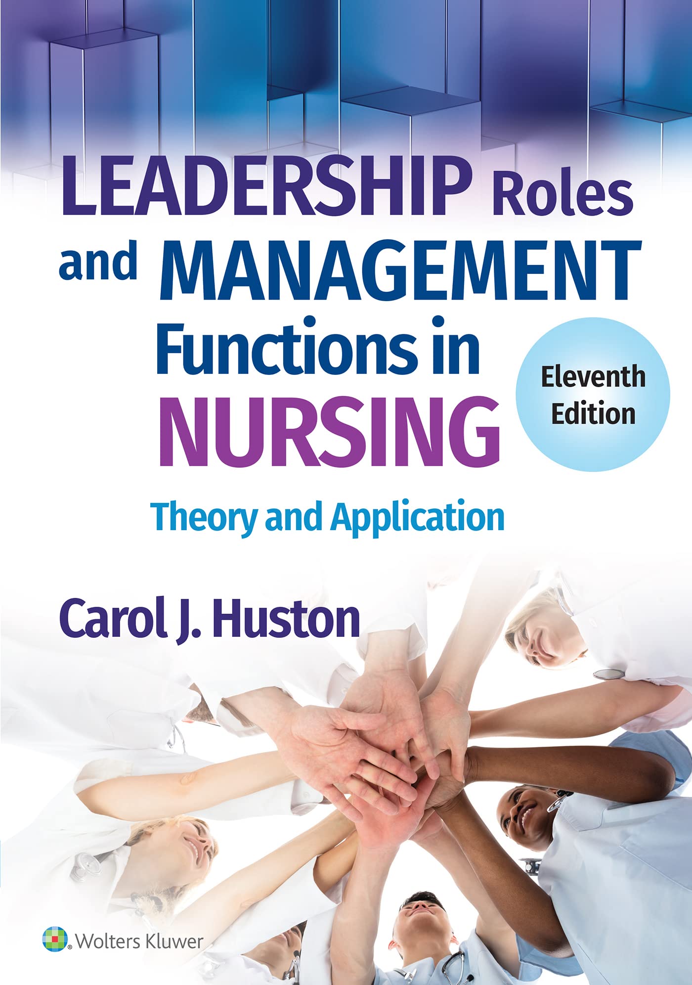 Leadership Roles and Management Functions in Nursing: Theory and Application Eleventh, North American Edition