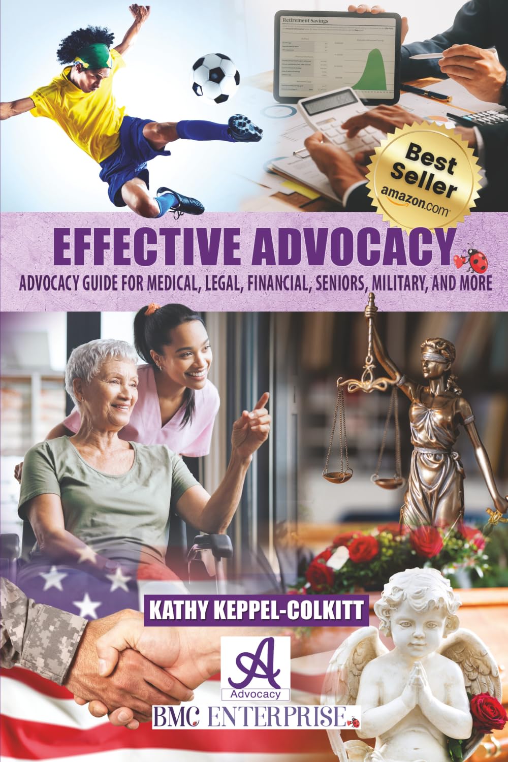 Effective Advocacy: Advocacy Guide for Medical, Legal, Financial, Seniors, Military, and More