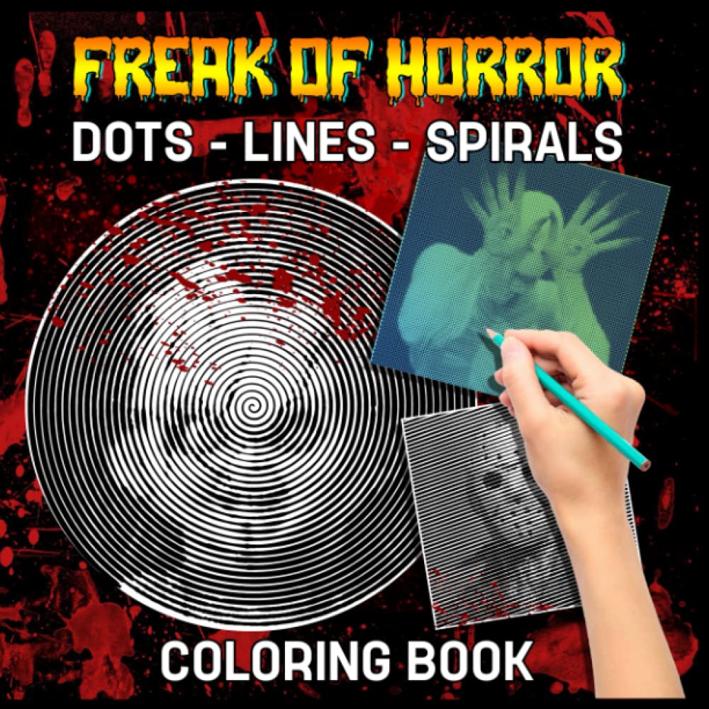 Freak Of Horror Dots Lines Spirals Coloring Book: 30 Creepy Illustrations of Serial Killers and Terrifying Monsters from Classic Horror Movies Hidden by Dots, Lines and Spirals