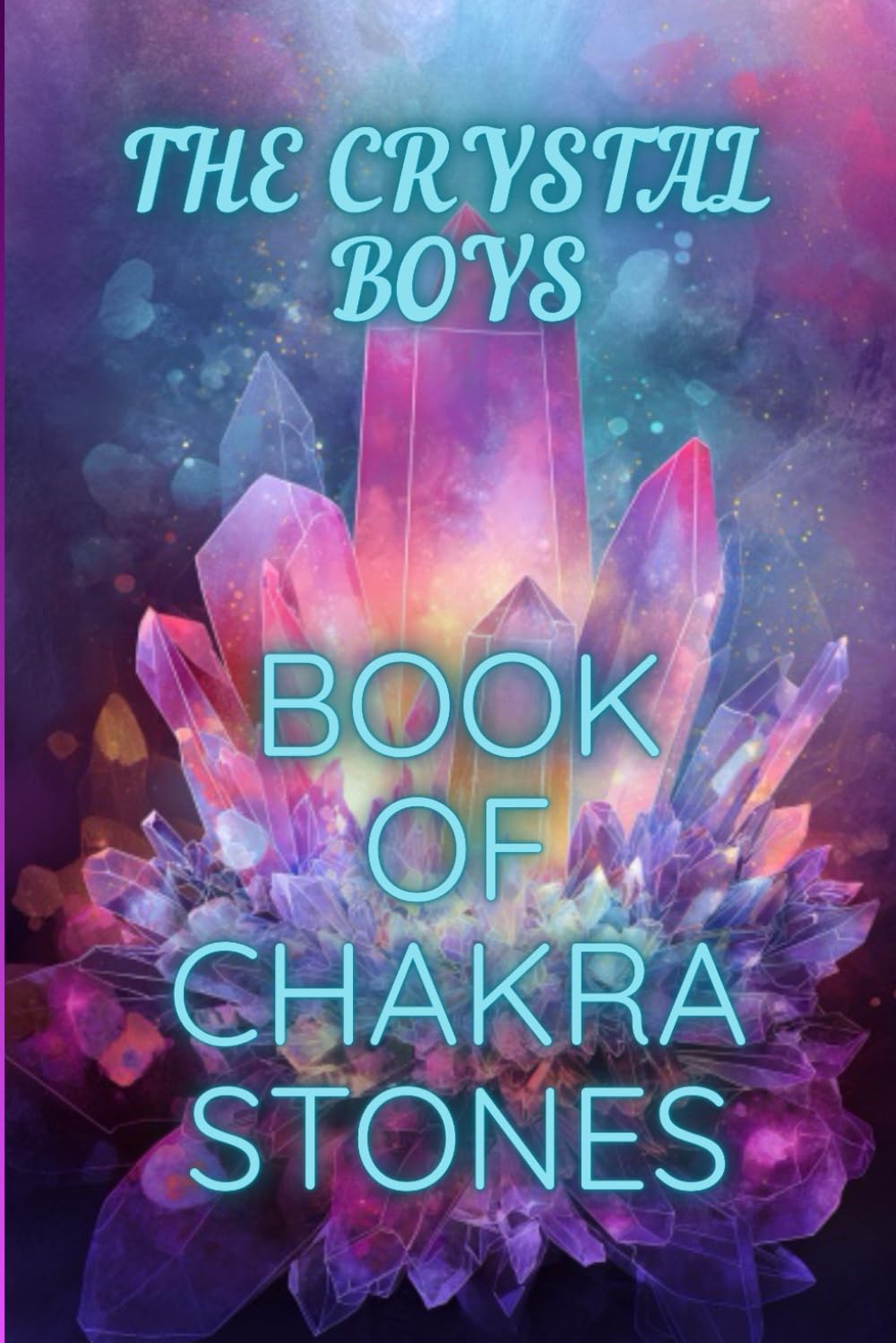 The Crystal Boys Book of Chakra Stones: The Essential Guide to Chakra Healing with Crystals and Stones