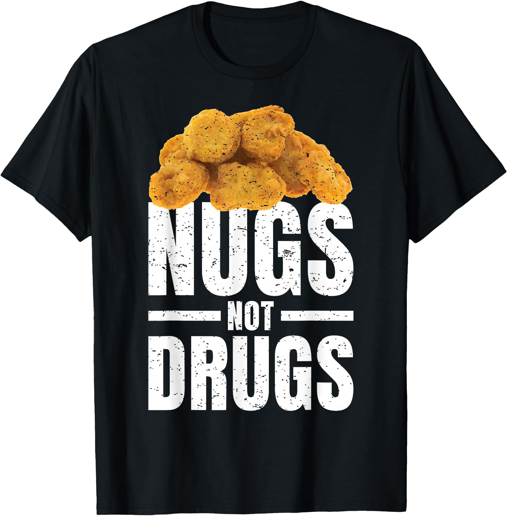 Nugs Not Drugs Funny Chicken Nugget Shirt T-Shirt