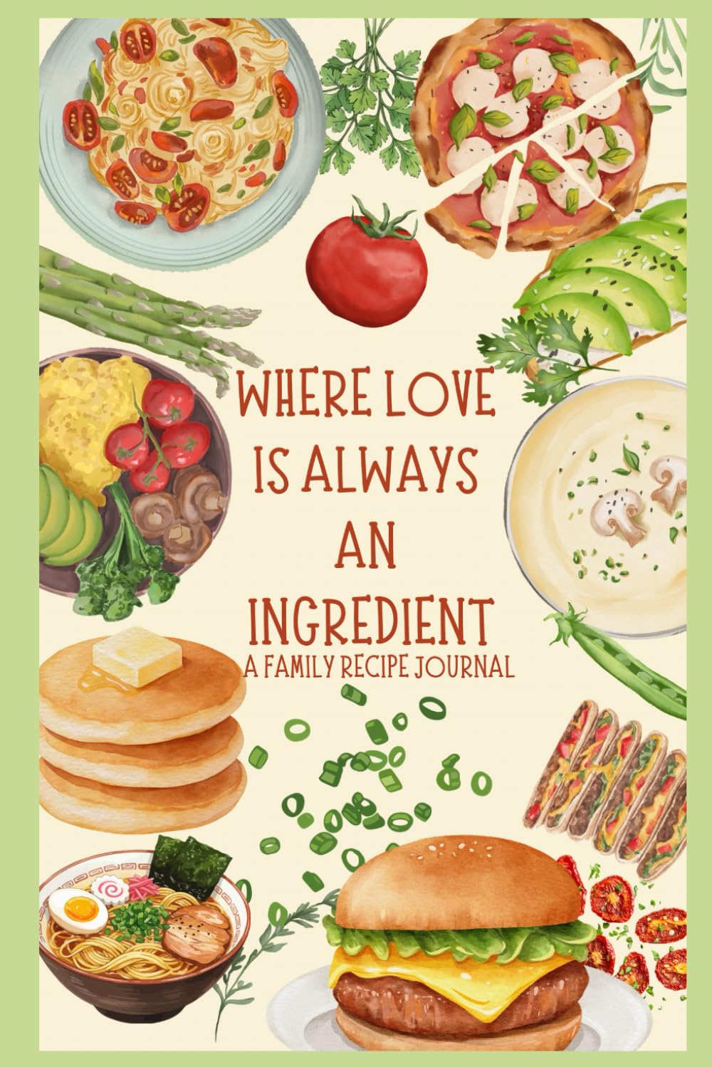 Where Love Is Always an Ingredient: A Family Recipe Journal
