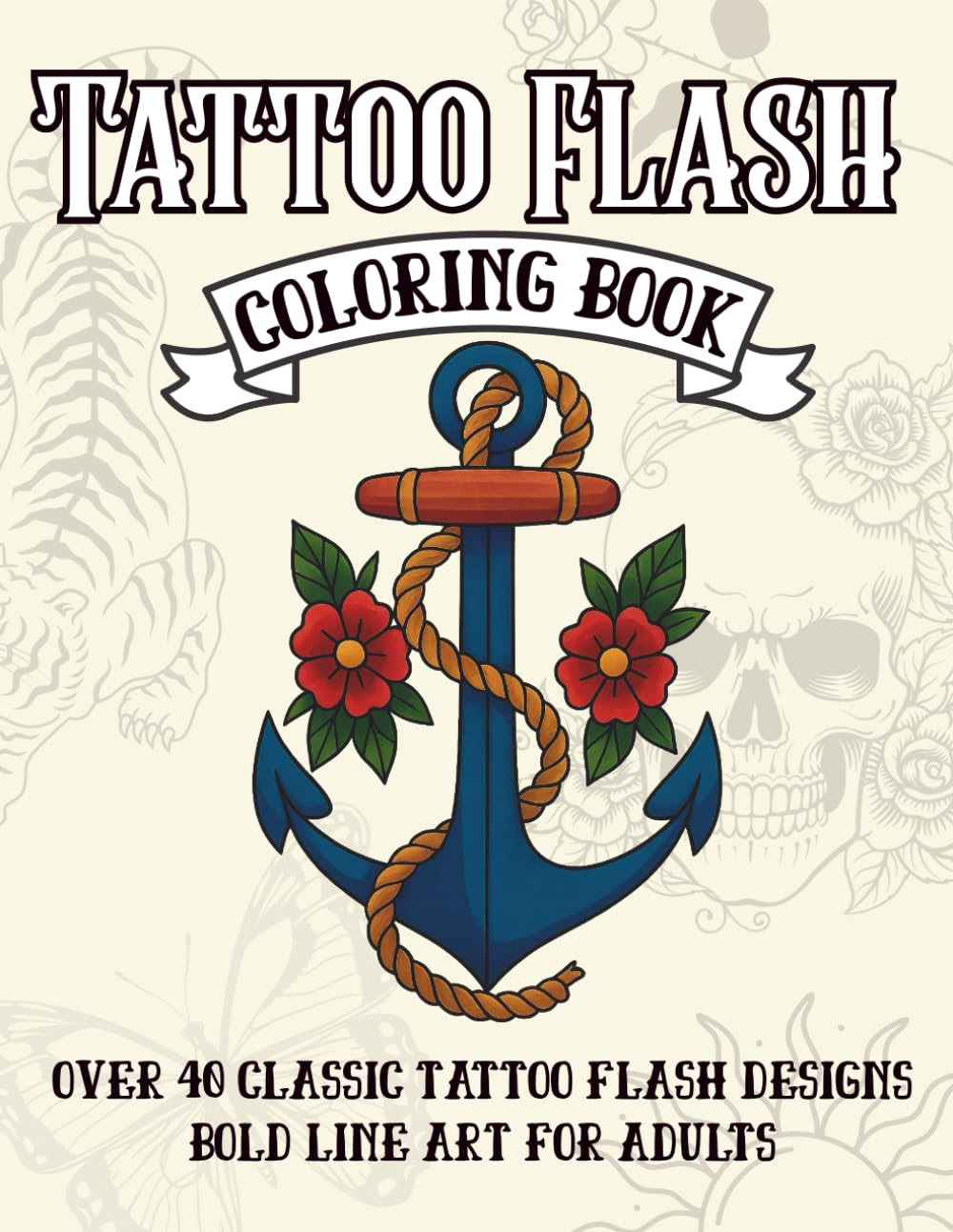 Tattoo Flash Coloring Book: Bold & Detailed Line Art of Roses, Daggers, Skulls, and Classic Tattoo Flash Designs. Relaxing Adult Coloring Book for Creativity & Stress Relief