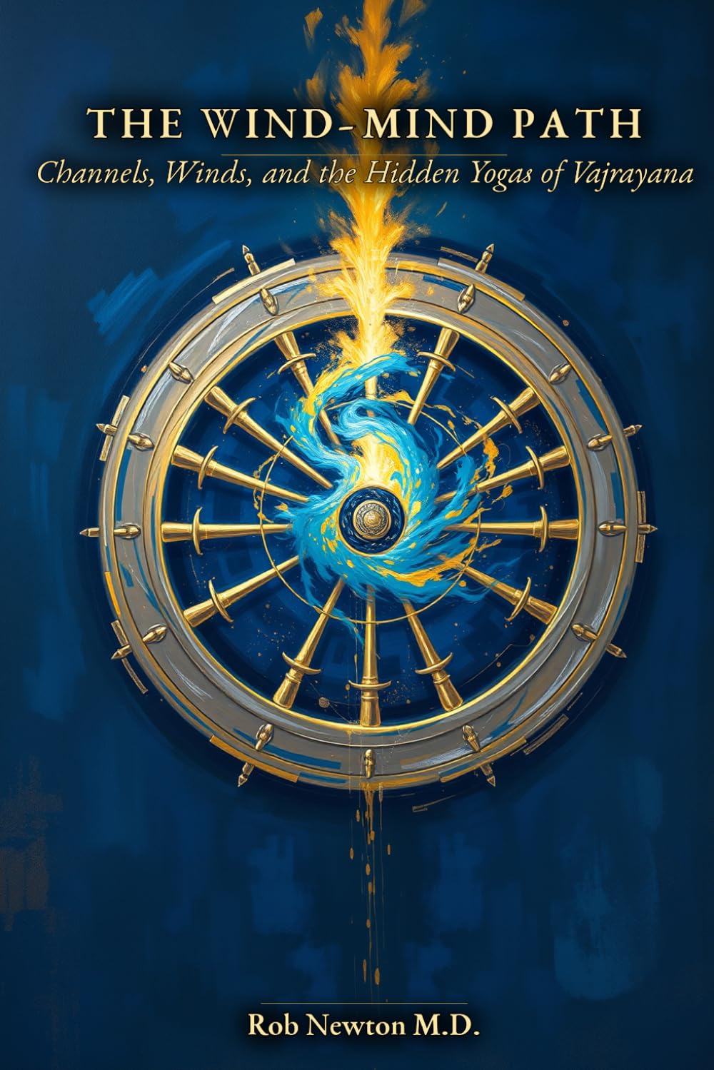 The Wind-Mind Path: Channels, Winds, and the Hidden Yogas of Vajrayana