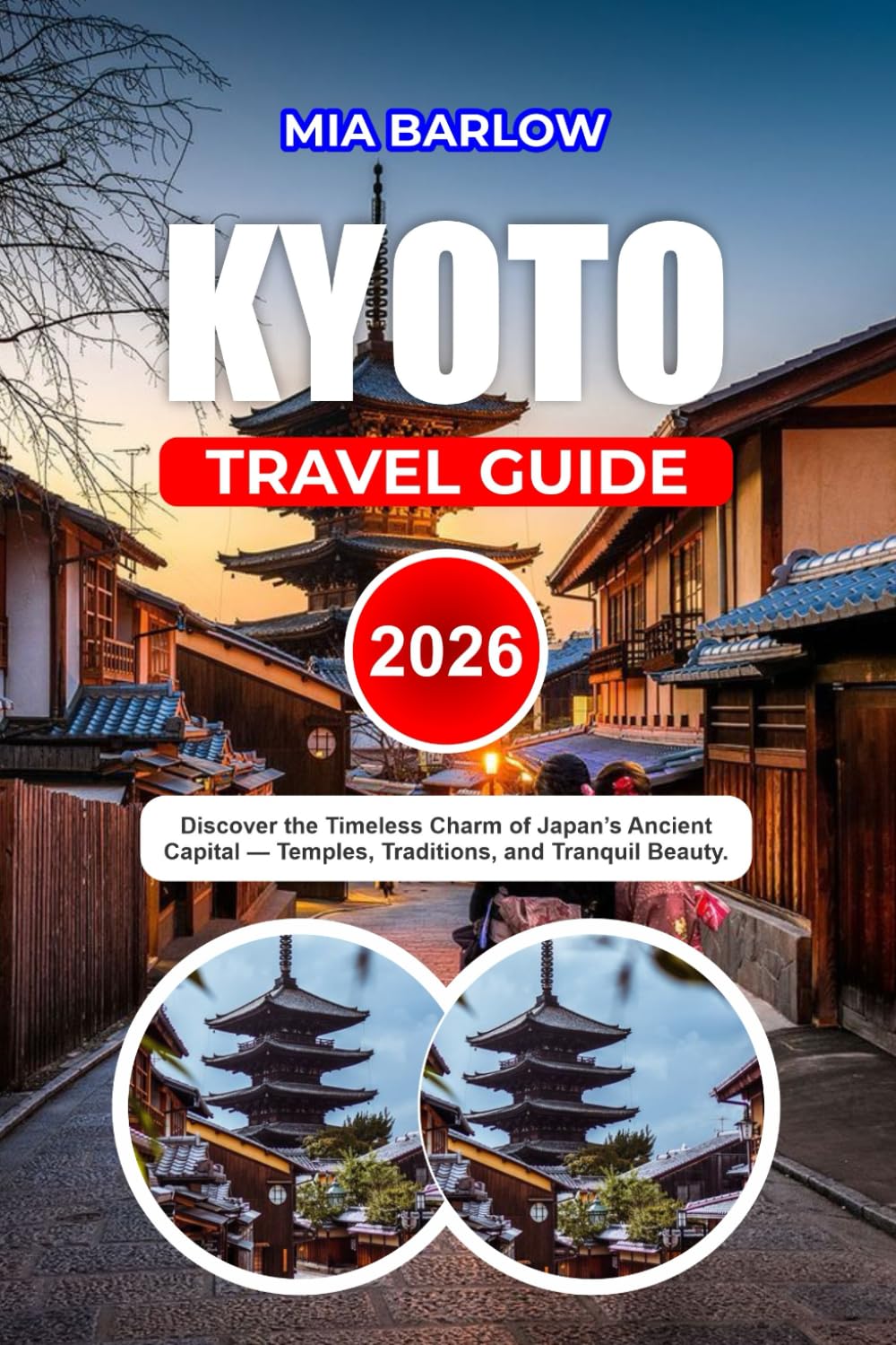 KYOTO TRAVEL GUIDE 2026: Discover the Timeless Charm of Japan’s Ancient Capital Temples, Traditions, and Tranquil Beauty.