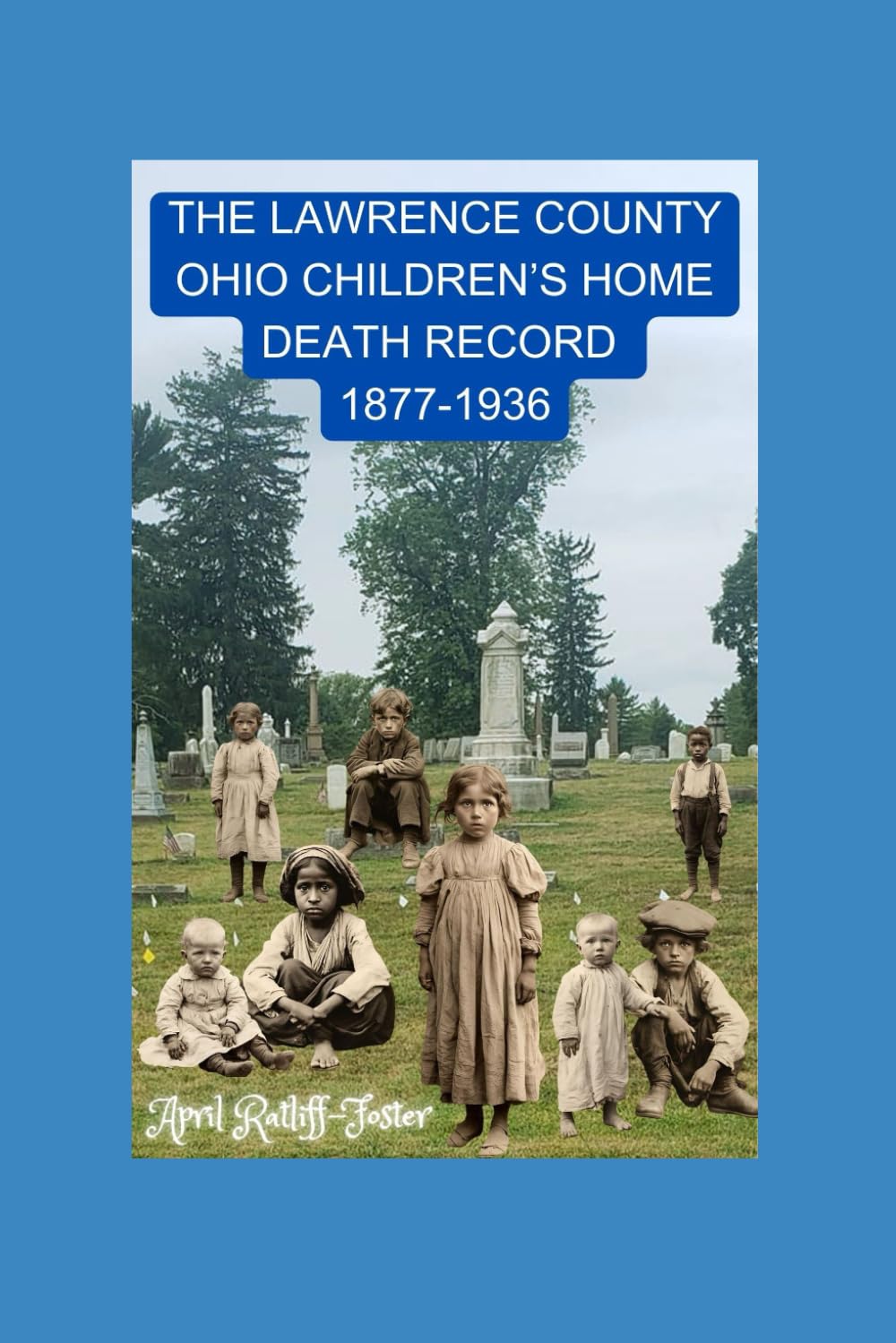 THE LAWRENCE COUNTY OHIO CHILDREN'S HOME DEATH RECORD 1877-1936