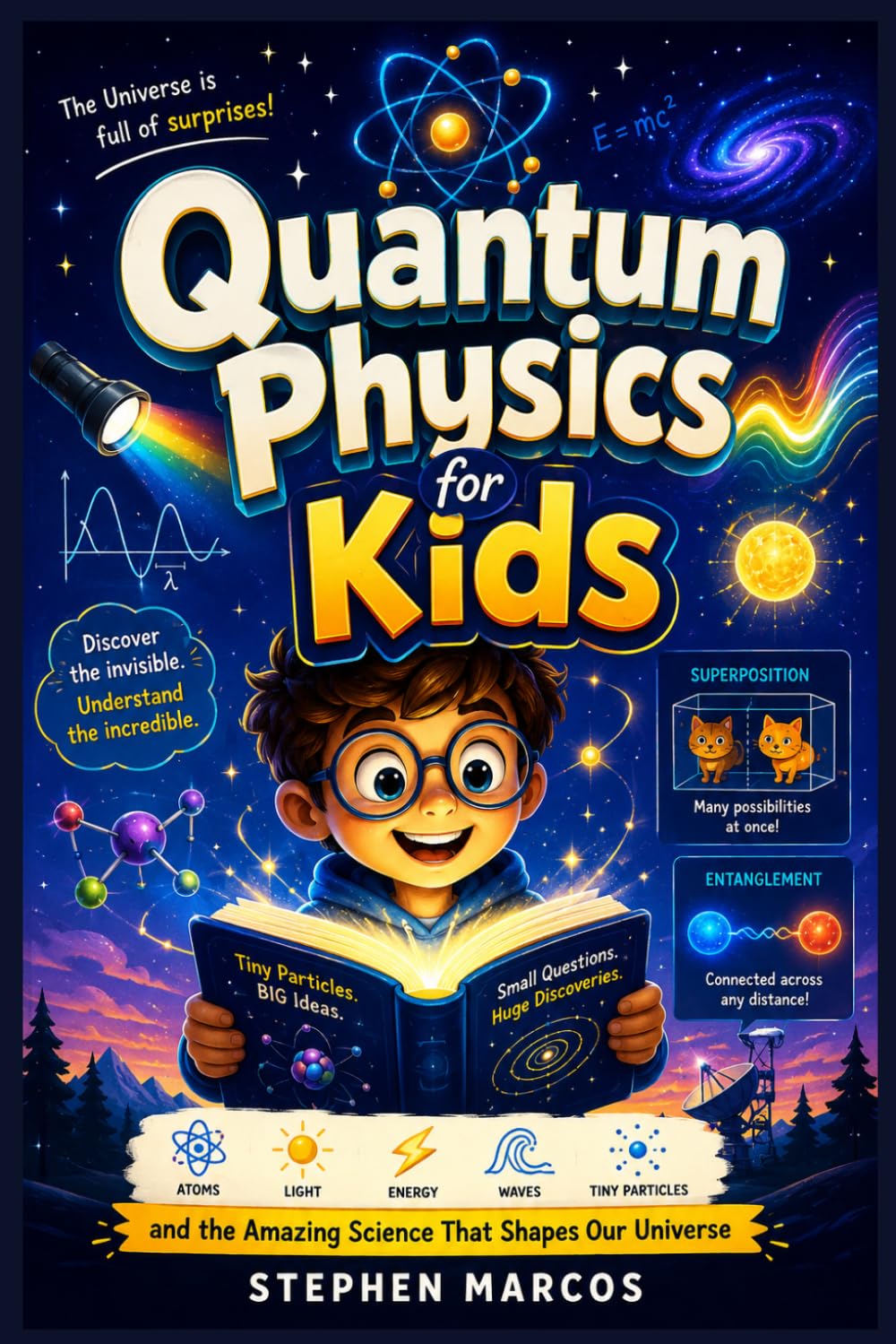 Quantum Physics for Kids: A Fun and Easy Guide to Atoms, Light, Energy, Waves, Tiny Particles, and the Amazing Science That Shapes Our Universe