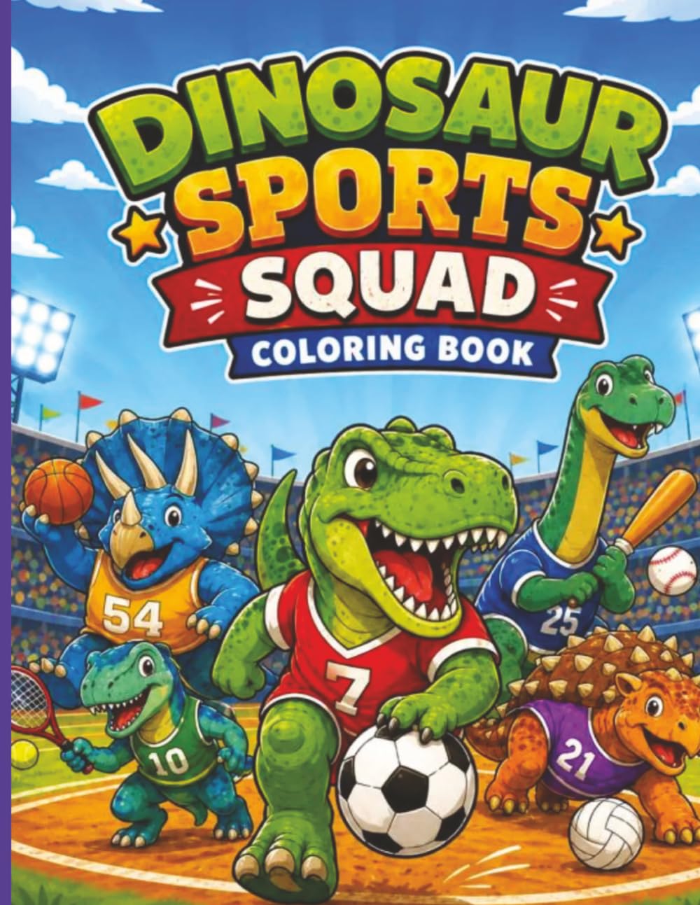 Dinosaur Sports Squad Coloring Book: Coloring Book Featuring Dinosaurs Playing Sports